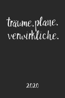 Träume. Plane. Verwirkliche. 2020: Kalender 2020 Wochenplaner Jahresplaner Terminplaner Planer I Motivationssprüche als Geburtstagsgeschenk ... 110 Seiten für das Jahr 2020 1693954826 Book Cover