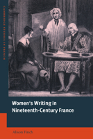 Women's Writing in Nineteenth-Century France (Cambridge Studies in French) 0521024544 Book Cover