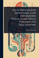 Sulle Pneumatosi Spontanee, Con Esposizione Particolare Delle Pneumocisti Dell'addome (Italian Edition) 1024830055 Book Cover