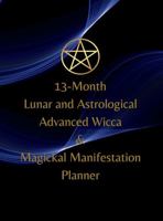 13- Month Lunar and Astrological Advanced Wicca & Magickal Manifestation Planner: October 31, 2024 - December 31 2025 B0DMT7TL57 Book Cover