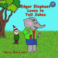 Edgar Elephant Loves To Tell Jokes 148008817X Book Cover