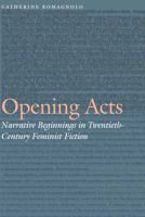 Opening Acts: Narrative Beginnings in Twentieth-Century Feminist Fiction 0803269633 Book Cover