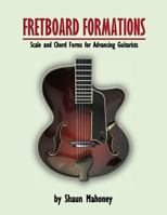 Fretboard Formations: Scale and Chord Forms for Advancing Guitarists 1978052812 Book Cover