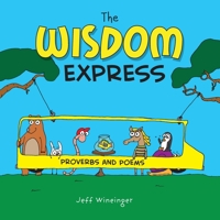 The Wisdom Express: Proverbs and Poems 1736841068 Book Cover