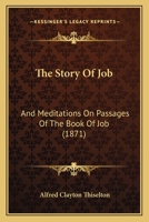 The Story of Job, and Meditations On Passages of the Book of Job 1021674184 Book Cover