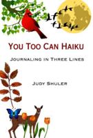 You Too Can Haiku: Journaling in Three Lines B0F5QHLVF4 Book Cover