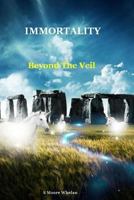 Immortality - Beyond The Veil 1484187903 Book Cover