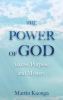 The Power of God: Access, Purpose, and Mystery 1068650230 Book Cover
