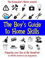 The Boy's Guide to Home Skills: Preparing Your Son on the Homefront 1490956433 Book Cover