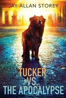 Tucker vs. the Apocalypse: A Dystopian SciFi Novella 1777623693 Book Cover