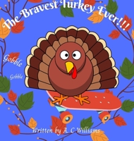 The Bravest Turkey Ever: A Thanksgiving Story 1387463446 Book Cover