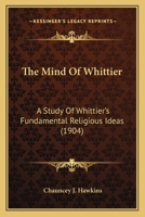The Mind of Whittier: A Study of Whittier's Fundamental Religious Ideas 054868720X Book Cover