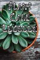 Plant Care Logbook: Record Plant Care, Watering, Special Care, Diseases, Soil Types, Temperatures and Pests 1073327434 Book Cover