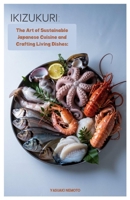 IKIZUKURI: The Art of Sustainable Japanese Cuisine and Crafting Living Dishes B0F483YVFP Book Cover