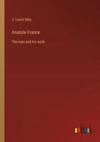 Anatole France: The man and his work 3368198181 Book Cover