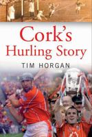 Cork's Hurling Story 1848890966 Book Cover