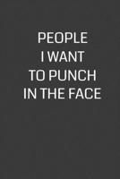People I Want to Punch in the Face: 6 x 9 Notebook with 120 College Ruled Lined Pages and a Funny Quote on the Cover 170212987X Book Cover