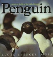 Penguin: A Season in the Life of the Adélie Penguin 0152000704 Book Cover