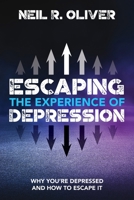 Escaping the Experience of Depression: Why You're Depressed and How to Escape It 0648111326 Book Cover