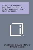 Immuno-Catalysis and Related Fields of Bacteriology and Biochemistry 1258659387 Book Cover