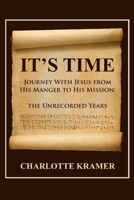 It's Time to Journey with Jesus from His Manger to His Mission: The Unrecorded Years 1645307514 Book Cover