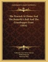 The peacock "At home". By a lady [i.e. Catherine A. Dorset]. And Butterfly's ball; an original poem. By Mr. Roscoe. 1241120587 Book Cover