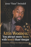 Attn Women: You Attract More Bees with Honey than Vinegar: A personal perspective from experience B0GYFK3F5R Book Cover