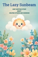 The Lazy Sunbeam: Kids’ Bedtime Story about Helping Others and Kindness Emotional Learning (Little Hearts, Big Lessons) B0FNWX58DK Book Cover