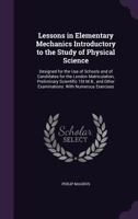 Lessons in Elementary Mechanics: Introductory to the Study of Physical Science 0353932736 Book Cover