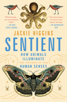 Sentient: How Animals Illuminate the Wonder of Our Human Senses 1982156562 Book Cover