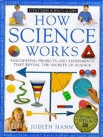 How Science Works: 100 Ways Parents and Kids Can Share the Secrets of Science