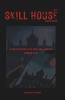 Skill House 2025 Movie Guide: A Deep Dive into the First Influencer Horror Film B0FHD4W698 Book Cover