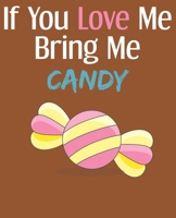 If You Love Me Bring Me Candy: Ruled Composition Notebook B083XVDVKM Book Cover