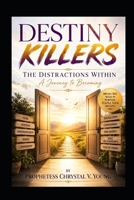 Destiny Killers: The Distractions from Within: A Journey to Becoming B0H2XWRKS1 Book Cover