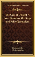 The City of Delight: A Love Drama of the Siege and Fall of Jerusalem 9355398026 Book Cover