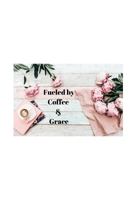 Fueled by Coffee & Grace: Lined 120 Page Notebook (6x 9) 1709955643 Book Cover