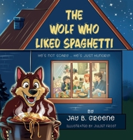 The Wolf Who Liked Spaghetti: The Hungry Wolf Adventures, Book One B0H8QXLLDJ Book Cover