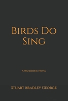Birds Do Sing: A Wandering Novel B0C9KCK7L6 Book Cover