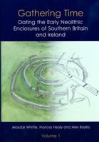 Gathering Time: Dating the Early Neolithic Enclosures of Southern Britain and Ireland 1842174258 Book Cover