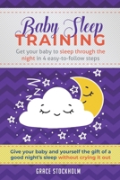 Baby Sleep Training: Get Your Baby to Sleep Through the Night in 4 Easy-to-Follow Steps 9657777003 Book Cover