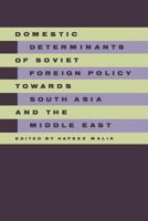 Domestic Determinants of Soviet Foreign Policy Towards South Asia and the Middle East 1349113204 Book Cover