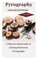 PYROGRAPHY FOR BEGINNERS: A Step-by-Step Guide to Getting Started in Pyrography B08PJP5CVM Book Cover