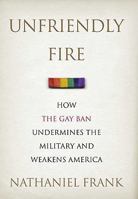 Unfriendly Fire: How the Gay Ban Undermines the Military and Weakens America 0312373481 Book Cover