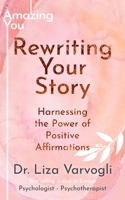 Rewriting Your Story: Harnessing the Power of Positive Affirmations 099061509X Book Cover