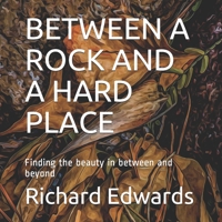 BETWEEN A ROCK AND A HARD PLACE: Finding the beauty in between and beyond B08HT567WG Book Cover