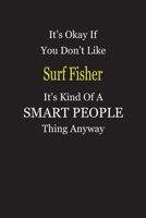 It's Okay If You Don't Like Surf Fisher It's Kind Of A Smart People Thing Anyway: Blank Lined Notebook Journal Gift Idea 1697338569 Book Cover