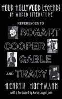Four Hollywood Legends in World Literature: References to Bogart, Cooper, Gable and Tracy 1593931816 Book Cover