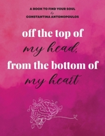 off the top of my head, from the bottom of my heart 1959563335 Book Cover