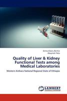Quality of Liver & Kidney Functional Tests among Medical Laboratories: Western Amhara National Regional State of Ethiopia 3659272191 Book Cover