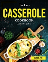 The Easy Casserole Cookbook: Authentic Dishes 1804382760 Book Cover